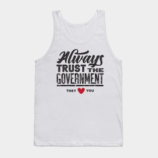 Always Trust The Government They Love You Tank Top